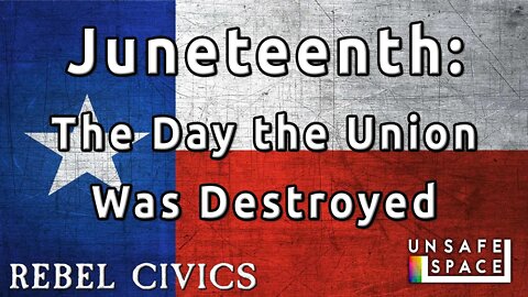 [Rebel Civics] Juneteenth: The Day the Union Was Destroyed