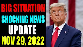 BIG SITUATION SHOCKING NEWS UPDATE OF TODAY'S NOVEMBER 29, 2022 - TRUMP NEWS