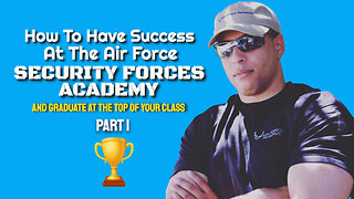 Part 1 - How To Have Success At The Air Force Security Forces Academy