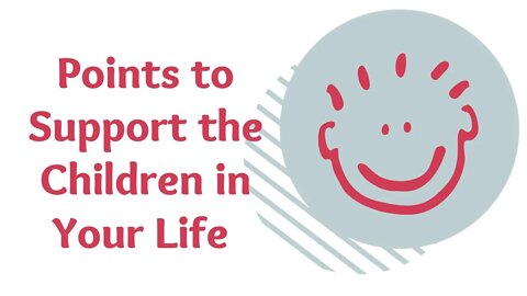 Points to Support the Children in Your Life