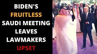 Joe Biden's Disastrous Meeting With Saudi Officials Leads To Outrage