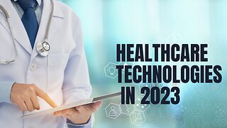 Top 10 Healthcare Technologies Used In 2023