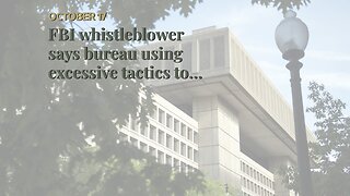 FBI whistleblower says bureau using excessive tactics to ensure 'process is the punishment'