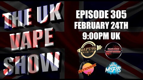 The UK Vape Show - Episode 305 - The show that doesnt name drop for views...
