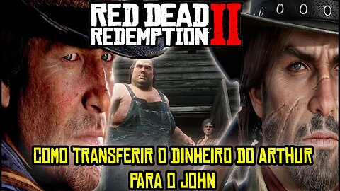 Red Dead Redemption 2 - Como transferir o dinheiro do Arthur Morgan para o John Marston