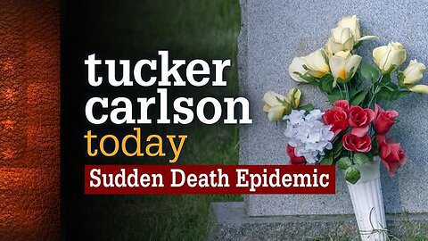 TUCKER CARLSON TODAY - S03E019 - SUDDEN DEATH EPIDEMIC (02-22-2023)
