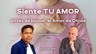 Siente TU AMOR antes de buscar el Amor de Otros con Óscar Durán Yates