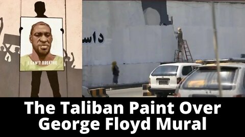 Taliban Paint Over George Floyd Mural in Kabul