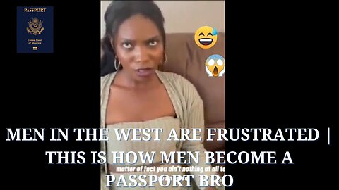 Men in the West Are Frustrated | This is How Men Become a Passport Bros