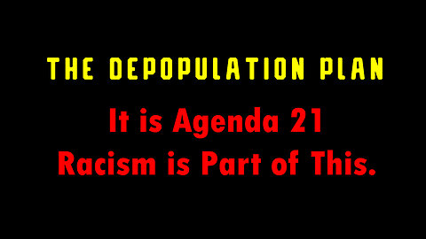 Sustainable Development Means DEPOPULATION. It is Agenda 21 - Racism is Part of This.