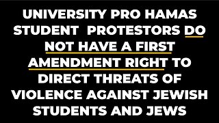 U. S. UNIVERSITY HAMAS SUPPORTERS DO NOT HAVE A FIRST AMENDMENT RIGHT TO THREATEN JEWS WITH VIOLENCE