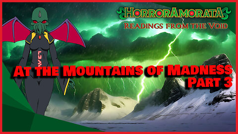 Readings from the Void: At the Mountains of Madness Pt3