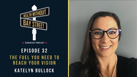The Fuel You Need To Reach Your Vision | Wealth Without Bay Street Podcast