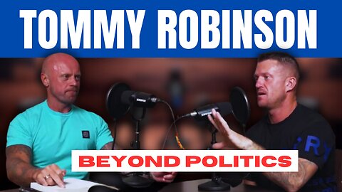 Beyond Politics: Tommy Robinson