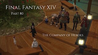 Final Fantasy XIV Part 80 - The Company of Heroes