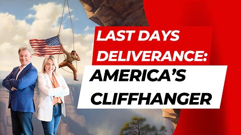 Last Days Deliverance: America’s Cliffhanger | Lance Wallnau
