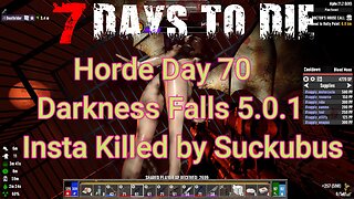 Day 70 Horde - Insta Killed by the flying B-tch in high heels. | 7 Days To Die | Alpha 21.2