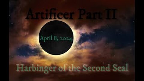 Harbinger of the Second Seal; 4-8-2024 Artificer Part II