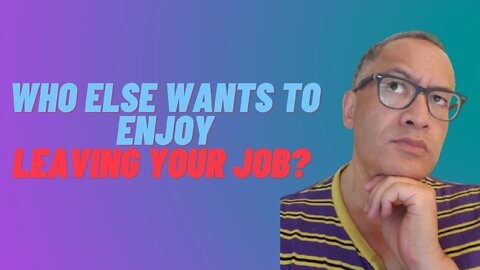 #3 Who Else Wants To Enjoy LEAVING YOUR JOB? [AshMan]