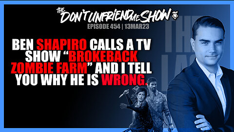 Ben Shapiro has a take on the show ‘Last of Us’ that I disagree with. | 13MAR23