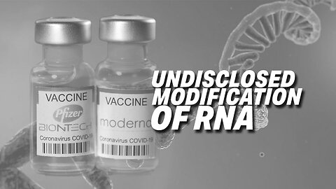 PFIZER AND MODERNA'S MRNA VACCINE DECEPTION: EVIDENCE REVEALS UNDISCLOSED MODIFICATION OF RNA