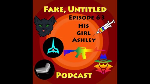 Fake, Untitled Podcast: Episode 63 - His Girl Ashley