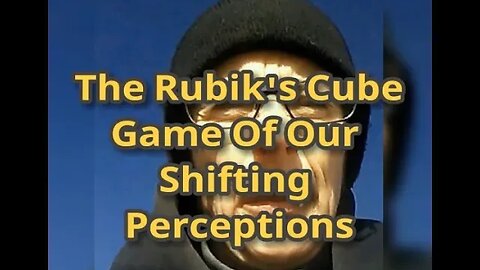 Morning Musings # 669 - The Rubik's Cube Game Of Our Shifting Perceptions. Shift Shift Shift...