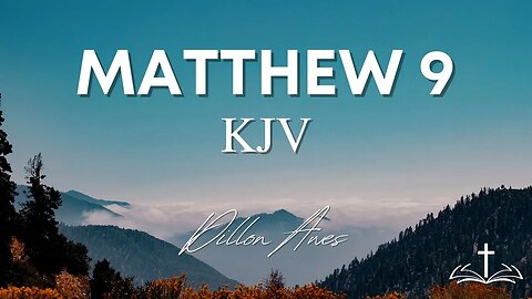 Matthew 9 - King James Bible Read By Dillon Awes