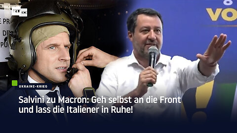 Salvini zu Macron: Geh selbst an die Front und lass die Italiener in Ruhe!