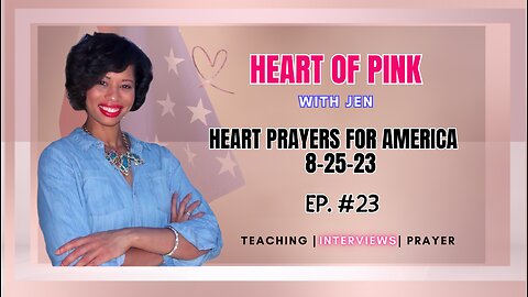 HEART OF PINK |EP.23| HEART PRAYERS FOR AMERICA 8-25-23