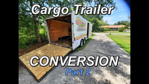 Cargo Trailer Conversion Part 2 - A continuing series