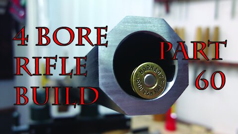 4 Bore RIfle Build - Part 60