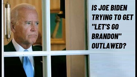 Is Joe Biden Trying To Get "Let's Go Brandon" Outlawed?