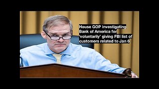 JIM JORDAN EXPOSES FASCIST PLOT BETWEEN FBI/ B OF A IN J6 & ELECTION INTERFERENCE!