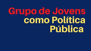 Grupo de Jovens como Política Pública