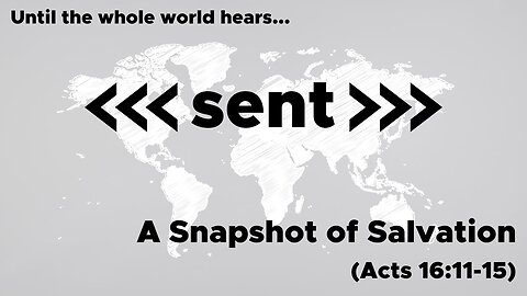 April 21, 2024 // A Snapshot of Salvation // Sent: Until the Whole World Hears