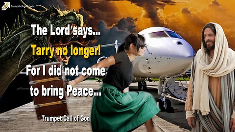 Dec 17, 2009 🎺 The Lord says... Tarry no longer, for I did not come to bring Peace