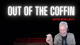 Out Of The Coffin with Bob Levy