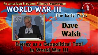 Dave Walsh: Energy as a Geopolitical Tool in World War III