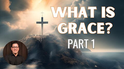 What is Grace? Part 1