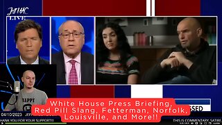 White House Press Briefing, Red Pill Slang, Fetterman, Norfolk, Louisville, and More!!
