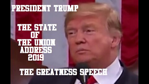 PRESIDENT TRUMP State Of The Union Address 2019 the "Greatness" Speech