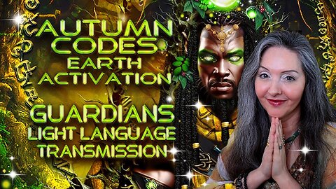The Guardians Speak—Light Language Activation Autumn Earth Codes! By Lightstar