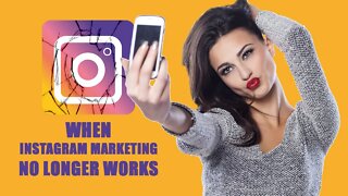 When Instagram Marketing No Longer Works