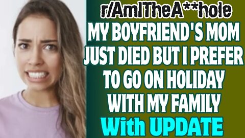 My Boyfriend's Mom Just Died But I Prefer To Go On Holiday With My Family | Reddit AITA