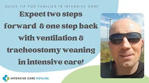 Expect two steps forward & one step back with ventilation& tracheostomy weaning in intensive care!