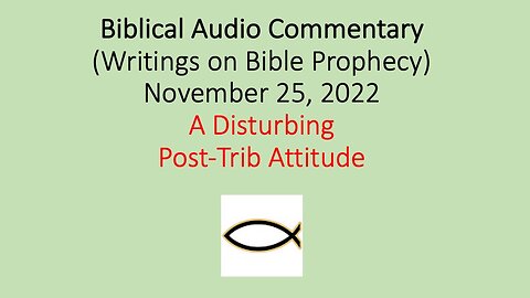 Biblical Audio Commentary - A Disturbing Post-Trib Attitude