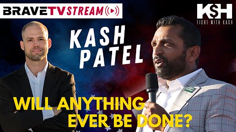 BraveTV STREAM - January 26, 2023 - KASH PATEL - WILL ANYTHING EVER HAPPEN? ARE PATRIOTS IN CONTROL?!