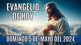 🙏✨Evangelio de hoy Domingo, 5 de Mayo del 2024. ✨🙏