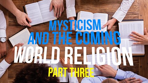 Mysticism and the Coming World Religion—Part Three